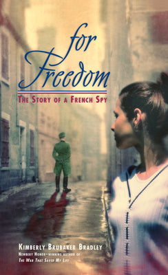 For Freedom: The Story of a French Spy by Kimberly Brubaker Bradley book cover