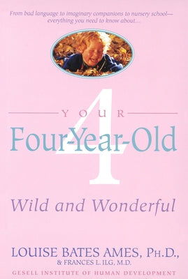 Book cover of Your Four-Year-Old: Wild and Wonderful by Ames, Louise Bates