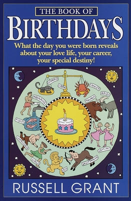 Book cover of The Book of Birthdays: What the Day You Were Born Reveals about Your Love Life, Your Career, Your Special Destiny! by Grant, Russell