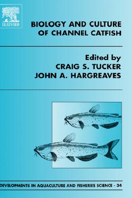 Book cover of Biology and Culture of Channel Catfish: Volume 34 by Tucker, C. S.