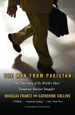 Book cover of The Man from Pakistan: The True Story of the World's Most Dangerous Nuclear Smuggler by Frantz, Douglas