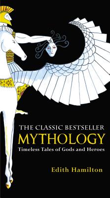 Book cover of Mythology: Timeless Tales of Gods and Heroes by Hamilton, Edith