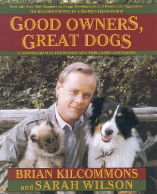 Book cover of Good Owners, Great Dogs by Kilcommons, Brian