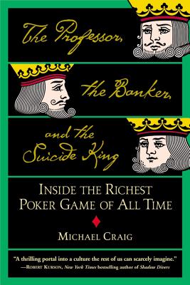 Book cover of The Professor, the Banker, and the Suicide King: Inside the Richest Poker Game of All Time by Craig, Michael