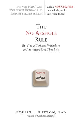 The No Asshole Rule: Building a Civilized Workplace and Surviving One That Isn't by Robert I. Sutton book cover
