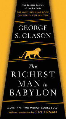 The Richest Man in Babylon: The Success Secrets of the Ancients--The Most Inspiring Book on Wealth Ever Written by Clason, George S. book cover