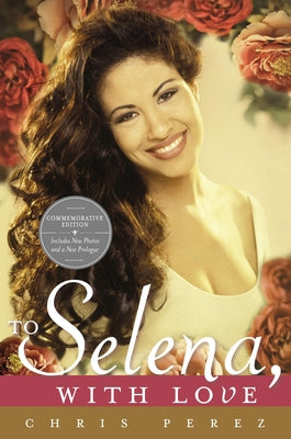 To Selena, with Love: Commemorative Edition by Chris Perez book cover
