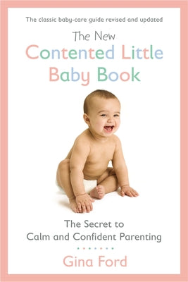 Book cover of The New Contented Little Baby Book: The Secret to Calm and Confident Parenting by Ford, Gina