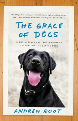 Book cover of The Grace of Dogs: A Boy, a Black Lab, and a Father's Search for the Canine Soul by Root, Andrew