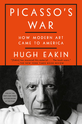 Book cover of Picasso's War: How Modern Art Came to America by Eakin, Hugh