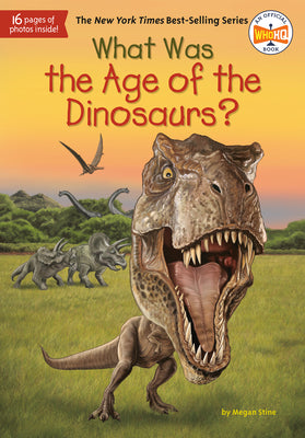 Book cover of What Was the Age of the Dinosaurs? by Stine, Megan