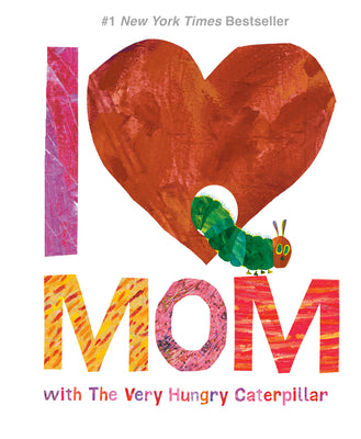 Book cover of I Love Mom with the Very Hungry Caterpillar by Carle, Eric