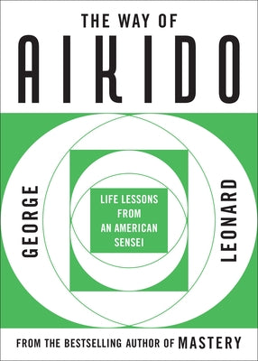 Book cover of The Way of Aikido: Life Lessons from an American Sensei by Leonard, George