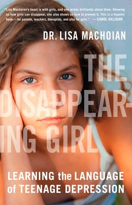 Book cover of The Disappearing Girl: Learning the Language of Teenage Depression by Machoian, Lisa