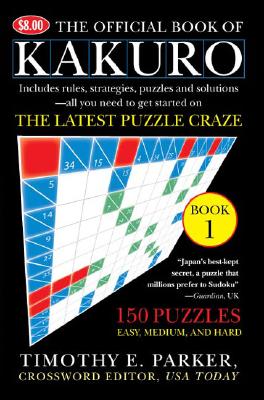 Book cover of The Official Book of Kakuro: Book 1: 150 Puzzles -- Easy, Medium, and Hard by Parker, Timothy E.