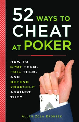 Book cover of 52 Ways to Cheat at Poker: How to Spot Them, Foil Them, and Defend Yourself Against Them by Kronzek, Allan