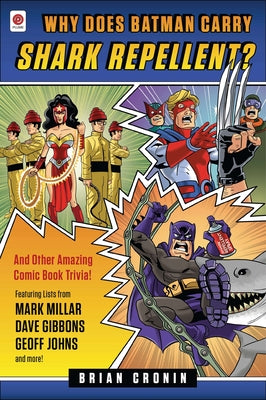 Book cover of Why Does Batman Carry Shark Repellent?: And Other Amazing Comic Book Trivia! by Cronin, Brian