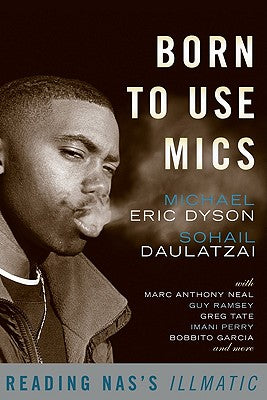 Book cover of Born to Use Mics: Reading Nas's Illmatic by Dyson, Michael Eric