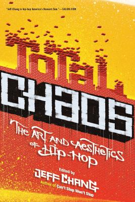 Book cover of Total Chaos: The Art and Aesthetics of Hip-Hop by Chang, Jeff