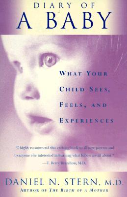 Book cover of Diary of a Baby: What Your Child Sees, Feels, and Experiences by Stern, Daniel N.