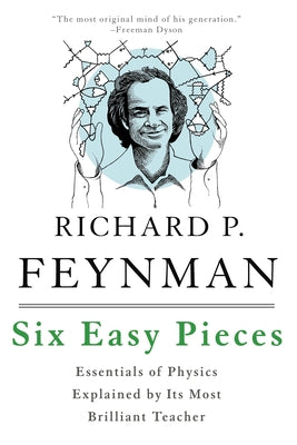 Six Easy Pieces: Essentials of Physics Explained by Its Most Brilliant Teacher by Feynman, Richard P. book cover