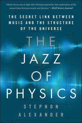 The Jazz of Physics: The Secret Link Between Music and the Structure of the Universe by Stephon Alexander book cover