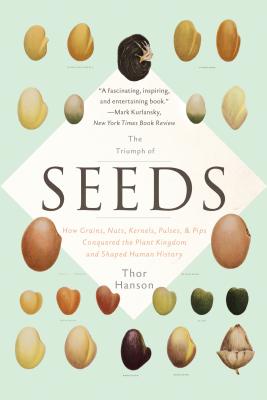 Book cover of The Triumph of Seeds: How Grains, Nuts, Kernels, Pulses, and Pips Conquered the Plant Kingdom and Shaped Human History by Hanson, Thor