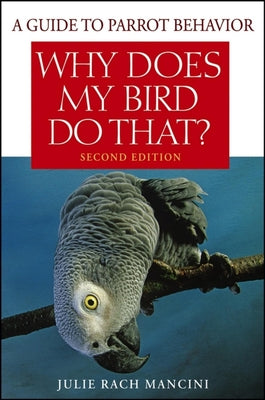 Book cover of Why Does My Bird Do That?: A Guide to Parrot Behavior by Rach Mancini, Julie