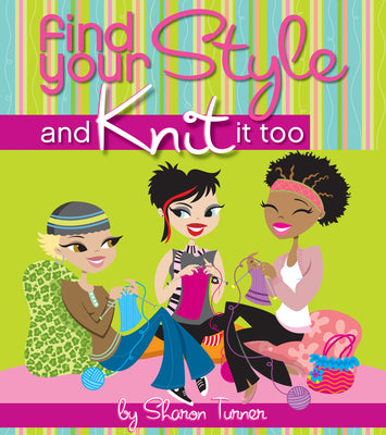 Book cover of Find Your Style and Knit It Too by Turner, Sharon