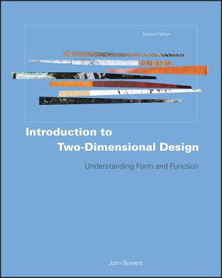 Book cover of Introduction to Two-Dimensional Design: Understanding Form and Function by Bowers, John