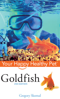 Book cover of Goldfish: Your Happy Healthy Pet by Skomal, Gregory