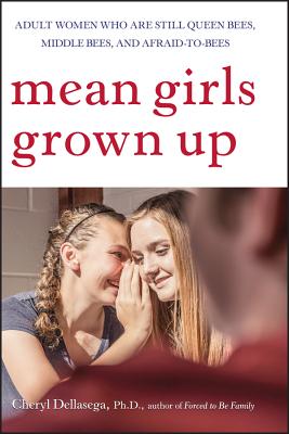 Book cover of Mean Girls Grown Up: Adult Women Who Are Still Queen Bees, Middle Bees, and Afraid-To-Bees by Dellasega, Cheryl