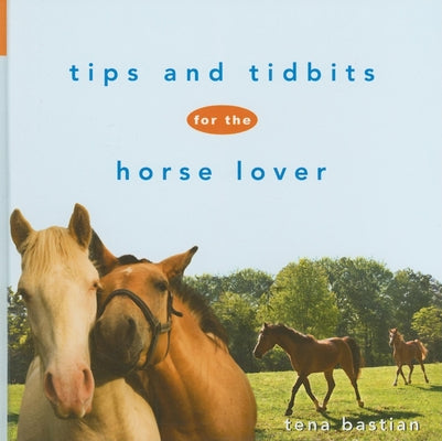 Book cover of Tips and Tidbits for the Horse Lover by Bastian, Tena