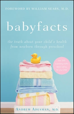 Book cover of Baby Facts: The Truth about Your Child's Health from Newborn Through Preschool by Adesman, Andrew