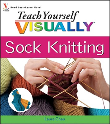 Book cover of Teach Yourself VISUALLY Sock Knitting by Chau, Laura
