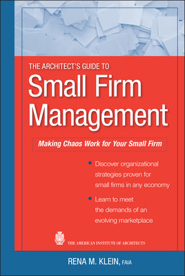 Book cover of The Architect's Guide to Small Firm Management: Making Chaos Work for Your Small Firm by Klein, Rena M.
