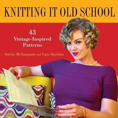 Book cover of Knitting It Old School: 43 Vintage-Inspired Patterns by McYarnpants, Stitchy