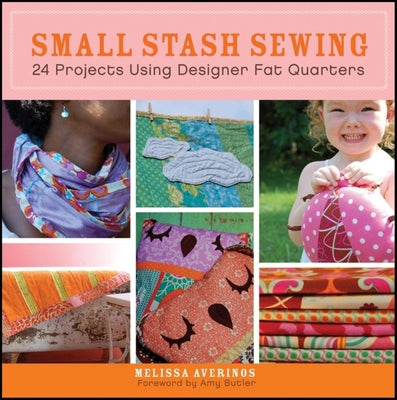 Book cover of Small Stash Sewing: 24 Projects Using Designer Fat Quarters by Averinos, Melissa