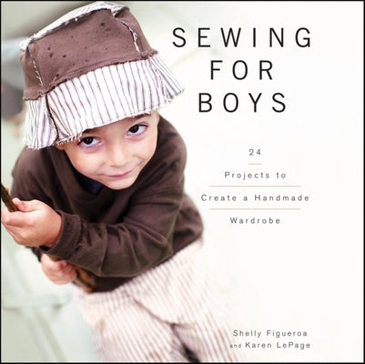 Book cover of Sewing for Boys: 24 Projects to Create a Handmade Wardrobe by Figueroa, Shelly