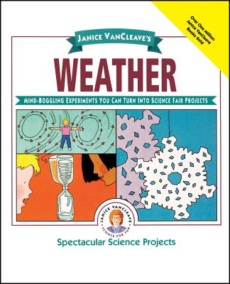 Book cover of Janice Vancleave's Weather: Mind-Boggling Experiments You Can Turn Into Science Fair Projects by VanCleave, Janice