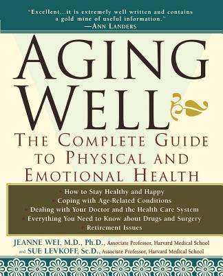 Book cover of Aging Well: The Complete Guide to Physical and Emotional Health by Wei, Jeanne