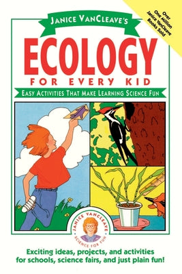 Book cover of Janice Vancleave's Ecology for Every Kid: Easy Activities That Make Learning Science Fun by VanCleave, Janice