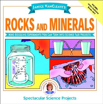 Book cover of Janice Vancleave's Rocks and Minerals: Mind-Boggling Experiments You Can Turn Into Science Fair Projects by VanCleave, Janice