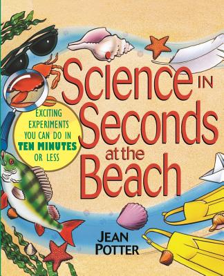 Book cover of Science in Seconds at the Beach: Exciting Experiments You Can Do in Ten Minutes or Less by Potter, Jean