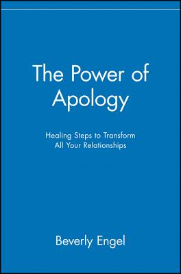 Book cover of The Power of Apology: Healing Steps to Transform All Your Relationships by Engel, Beverly
