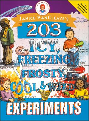 Book cover of Janice Vancleave's 203 Icy, Freezing, Frosty, Cool, and Wild Experiments by VanCleave, Janice