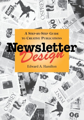 Book cover of Newsletter Design: A Step-By-Step Guide to Creative Publications by Hamilton, Edward A.