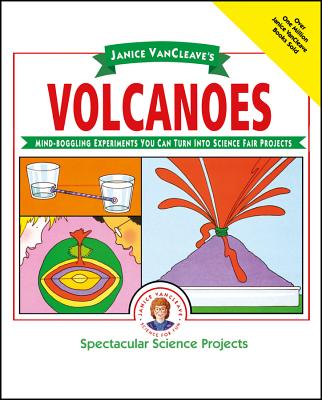 Book cover of Janice Vancleave's Volcanoes: Mind-Boggling Experiments You Can Turn Into Science Fair Projects by VanCleave, Janice