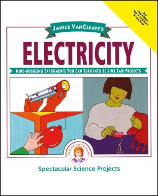 Book cover of Janice Vancleave's Electricity: Mind-Boggling Experiments You Can Turn Into Science Fair Projects by VanCleave, Janice