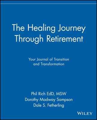 Book cover of The Healing Journey Through Retirement: Your Journal of Transition and Transformation by Rich, Phil